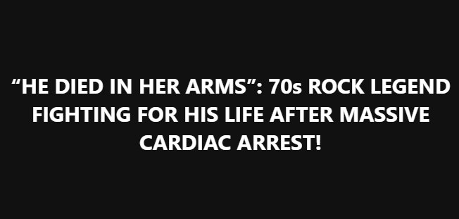 70s Rock Legend Fighting for His Life After Cardiac Arrest